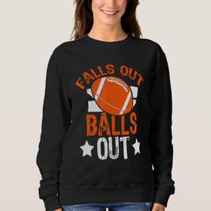 Falls Out Balls Out Football Fan Fantasy Game Day Sweatshirt