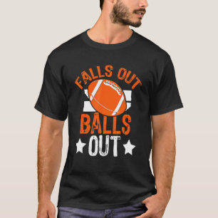 Falls Out Balls Out Football Fan Fantasy Game Day T-Shirt