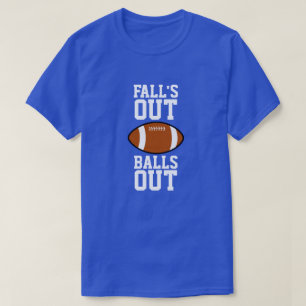 Falls Out Balls Out Football T-Shirt