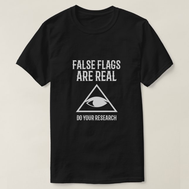 False Flags are Real Do Your Research Conspiracy t T-Shirt (Design Front)