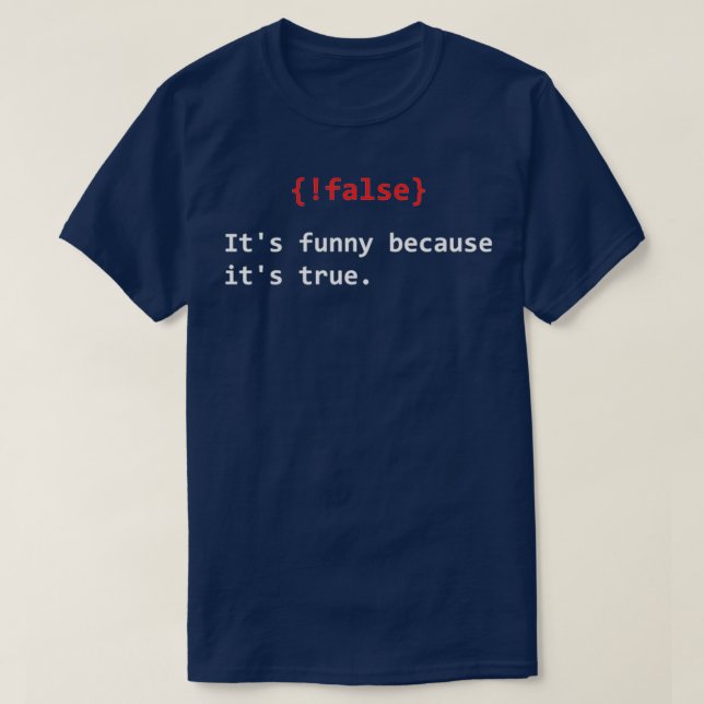 False its funny because its true programmer jokes T-Shirt (Design Front)