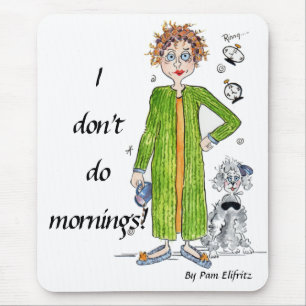 Familiar Saying I Don’t Do Mornings Caricature Mouse Pad
