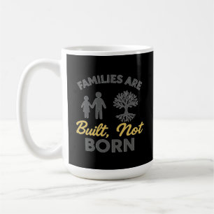 Families Are Built, Not Born Adoption Awareness Coffee Mug