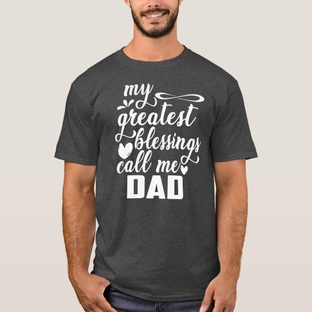 Family 365 My Greatest Blessings Call Me Dad T-Shirt (Front)
