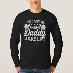 Family 365 This Is What An Amazing Daddy Looks Lik T-Shirt