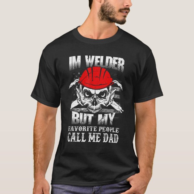 Family 365 Welder Dad My Favourite People Calls Me T-Shirt (Front)