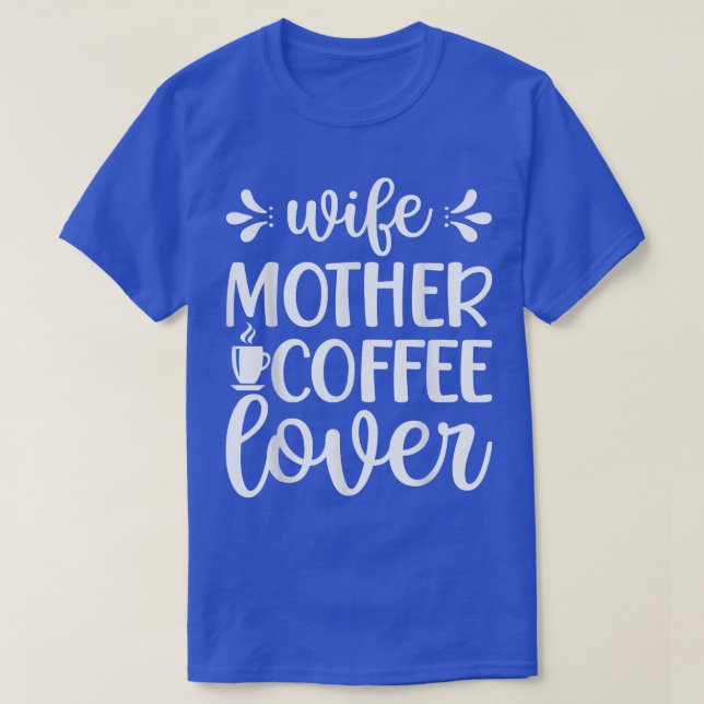 Family 365 Wife Mother Coffee Lover Funny Coffee M T-Shirt (Design Front)