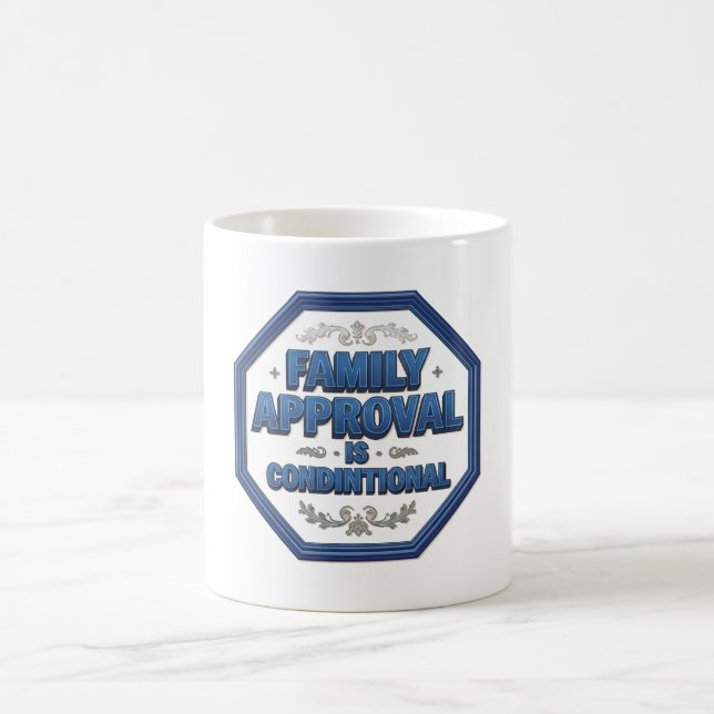 Family Approval Is Conditional Coffee Mug (Center)