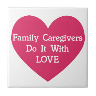 Family Caregivers Do It With Love Ceramic Tile