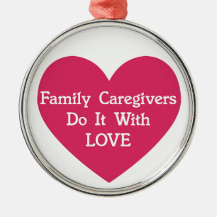 Family Caregivers Do It With Love Metal Ornament