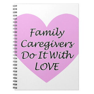 Family Caregivers Do It With Love Notebook