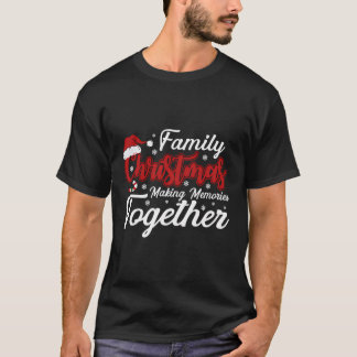 Family Christmas Making Memories Together Christma T-Shirt