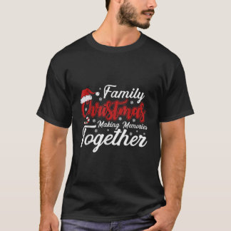 Family Christmas Making Memories Together Christma T-Shirt