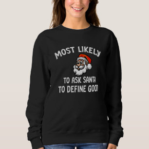Family Christmas Most Likely To Ask Santa To Defin Sweatshirt
