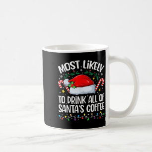Family Christmas Most Likely To Drink All Of Santa Coffee Mug