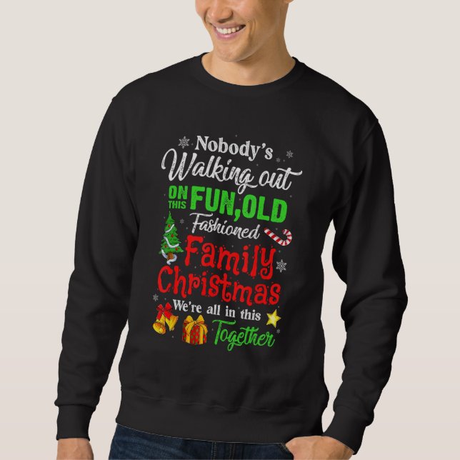 Family Christmas Nobody's Walking Out On This Fun  Sweatshirt (Front)