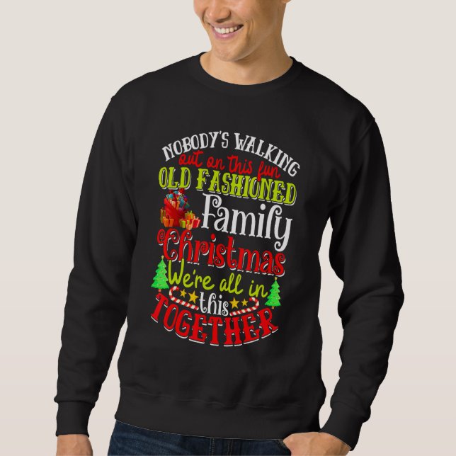 Family Christmas Nobody's Walking Out On This Fun  Sweatshirt (Front)