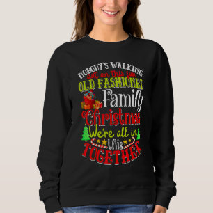 Family Christmas Nobody's Walking Out On This Fun  Sweatshirt