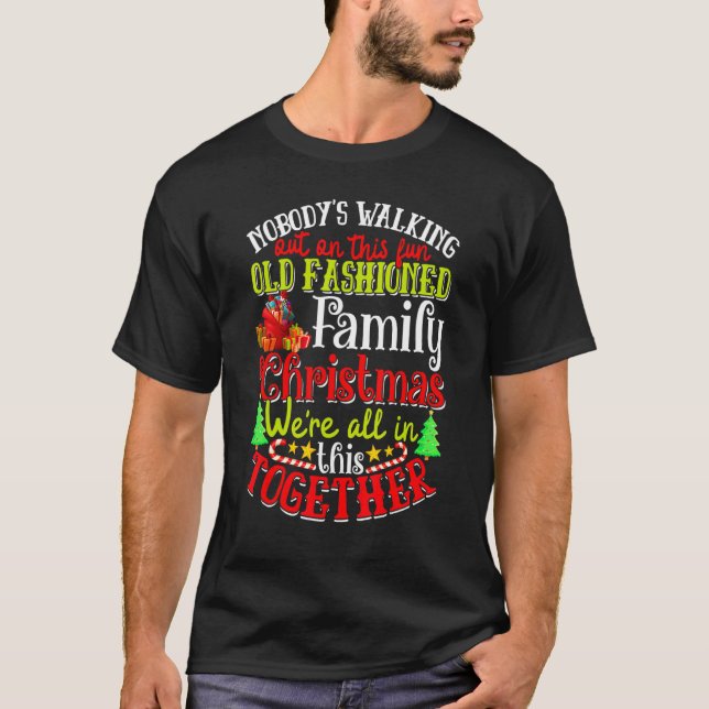 Family Christmas Nobody's Walking Out On This Fun  T-Shirt (Front)