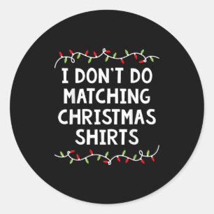 Family Christmas Shirt Couples I Don't Do Matching Classic Round Sticker