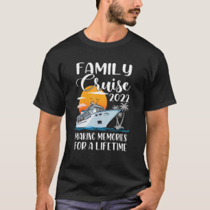 Family Cruise 2022 Making Memories For A Lifetime  T-Shirt