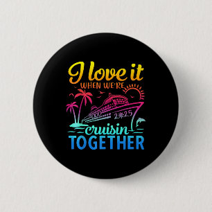 Family Cruise 2025 I Love It When We're Cruisi 6 Cm Round Badge