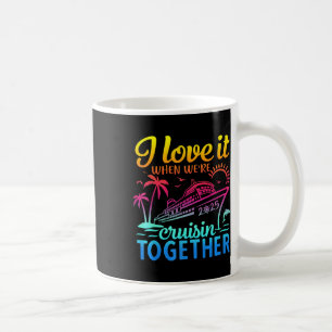 Family Cruise 2025 I Love It When We're Cruisi Coffee Mug
