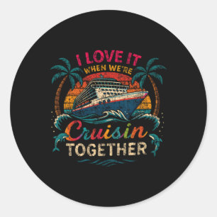 Family Cruise 2025 I Love It When We're Cruisin' T Classic Round Sticker