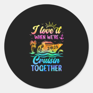 Family Cruise 2025 I Love It When We're Cruisin' T Classic Round Sticker