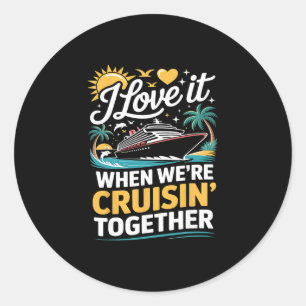 Family Cruise 2025 I Love It When We're Cruisin' T Classic Round Sticker