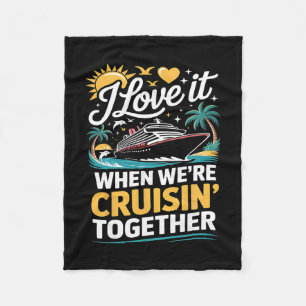 Family Cruise 2025 I Love It When We're Cruisin' T Fleece Blanket
