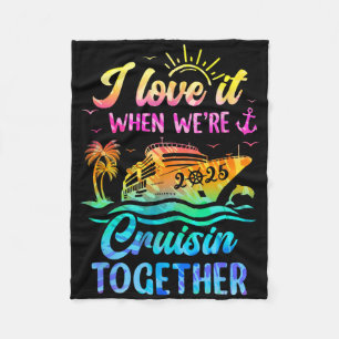 Family Cruise 2025 I Love It When We're Cruisin' T Fleece Blanket