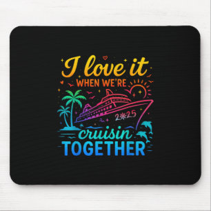 Family Cruise 2025 I Love It When We're Cruisin' T Mouse Pad