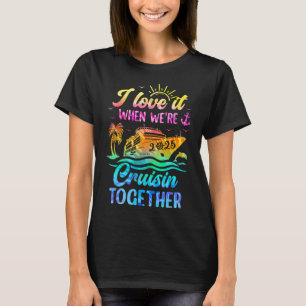 Family Cruise 2025 I Love It When We're Cruisin' T T-Shirt