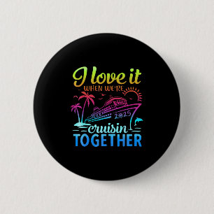 Family Cruise 2025 I Love It When Were Cruisin Tog 6 Cm Round Badge