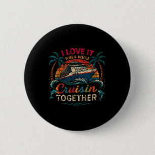 Family Cruise 2025 I Love It When Were Cruisin Tog 6 Cm Round Badge