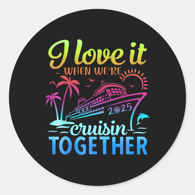 Family Cruise 2025 I Love It When Were Cruisin Tog Classic Round Sticker (Front)