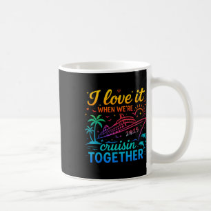 Family Cruise 2025 I Love It When Were Cruisin Tog Coffee Mug