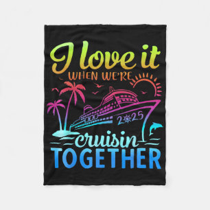 Family Cruise 2025 I Love It When Were Cruisin Tog Fleece Blanket