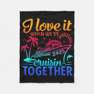 Family Cruise 2025 I Love It When Were Cruisin Tog Fleece Blanket