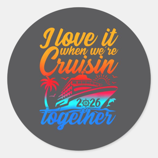 Family Cruise 2026 I Love It When We're Cruisin' T Classic Round Sticker (Front)