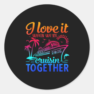 Family Cruise 2026 I Love It When We're Cruisin' T Classic Round Sticker