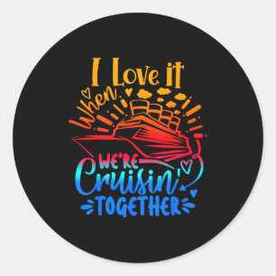 Family Cruise 2026 I Love It When We're Cruisin' T Classic Round Sticker