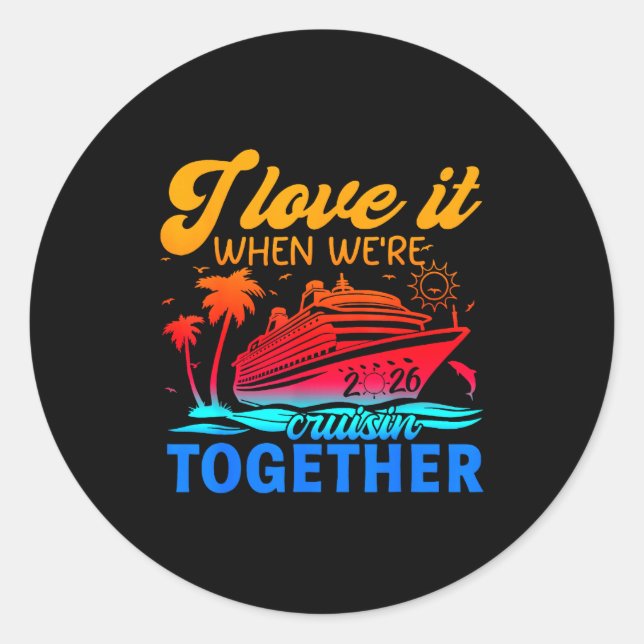 Family Cruise 2026 I Love It When We're Cruisin' T Classic Round Sticker (Front)