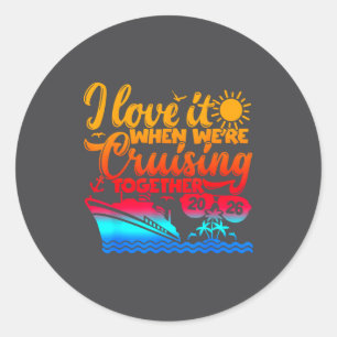 Family Cruise 2026 I Love It When We're Cruisin' T Classic Round Sticker