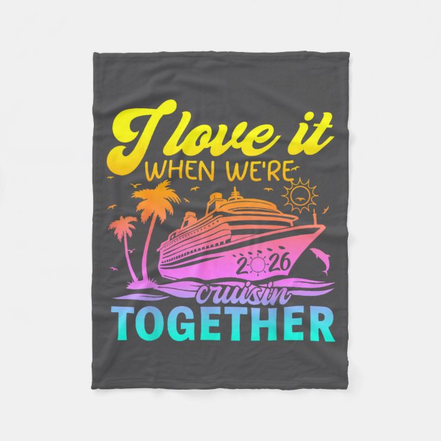 Family Cruise 2026 I Love It When We're Cruisin' T Fleece Blanket (Front)