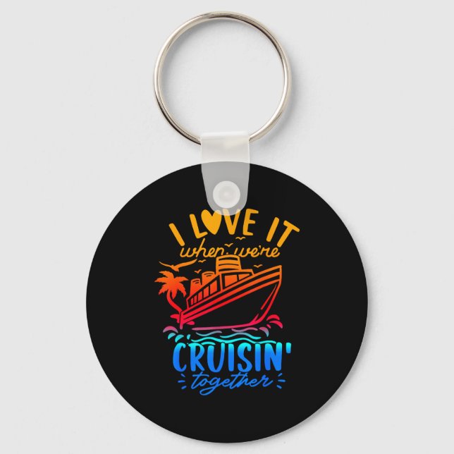Family Cruise 2026 I Love It When We're Cruisin' T Key Ring (Front)