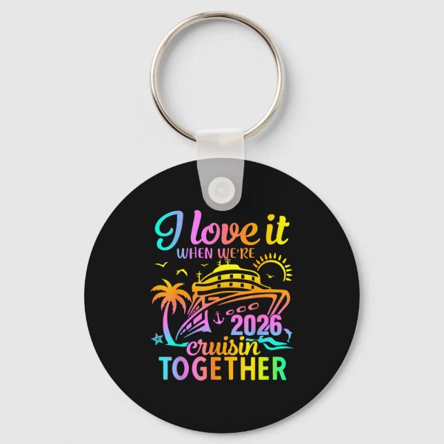 Family Cruise 2026 I Love It When We're Cruisin' T Key Ring (Front)