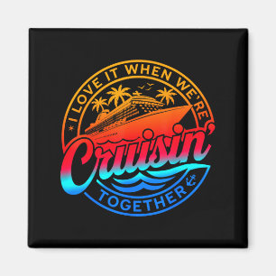 Family Cruise 2026 I Love It When We're Cruisin' T Magnet