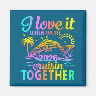 Family Cruise 2026 I Love It When We're Cruisin' T Magnet